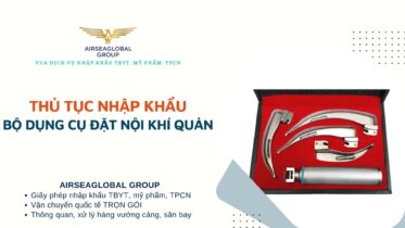 THỦ TỤC NHẬP KHẨU BỘ DỤNG CỤ ĐẶT NỘI KHÍ QUẢN