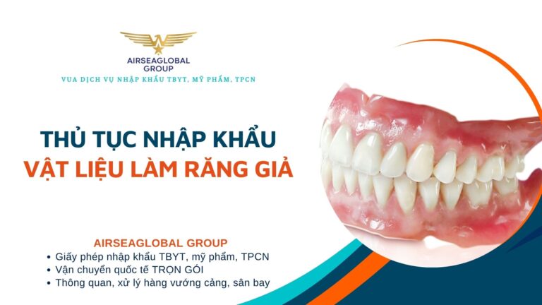 THỦ TỤC NHẬP KHẨU VẬT LIỆU LÀM RĂNG GIẢ