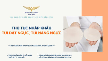 THỦ TỤC NHẬP KHẨU TÚI ĐẶT NGỰC, TÚI NÂNG NGỰC MỚI NHẤT