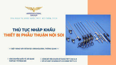 THỦ TỤC NHẬP KHẨU THIẾT BỊ PHẪU THUẬN NỘI SOI MỚI NHẤT