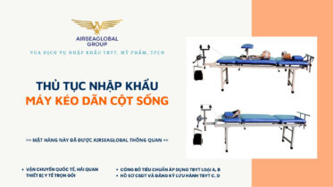 THỦ TỤC NHẬP KHẨU MÁY KÉO DÃN CỘT SỐNG MỚI NHẤT