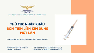 THỦ TỤC NHẬP KHẨU BƠM TIÊM LIỀN KIM DÙNG MỘT LẦN MỚI NHẤT