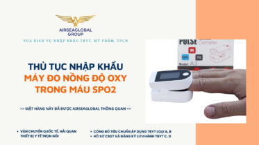 THỦ TỤC NHẬP KHẨU MÁY ĐO NỒNG ĐỘ OXY TRONG MÁU SPO2 MỚI NHẤT