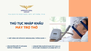 THỦ TỤC NHẬP KHẨU MÁY TRỢ THỞ MỚI NHẤT