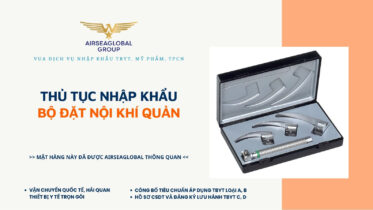THỦ TỤC NHẬP KHẨU BỘ ĐẶT NỘI KHÍ QUẢN MỚI NHẤT