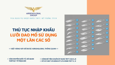 THỦ TỤC NHẬP KHẨU LƯỠI DAO MỔ SỬ DỤNG MỘT LẦN CÁC SỐ MỚI NHẤT