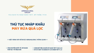 THỦ TỤC NHẬP KHẨU MÁY RỬA QUẢ LỌC THẬN MỚI NHẤT