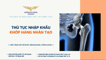 THỦ TỤC NHẬP KHẨU KHỚP HÁNG NHÂN TẠO MỚI NHẤT