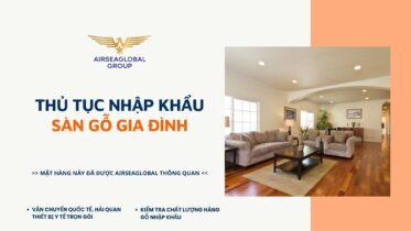 THỦ TỤC NHẬP KHẨU SÀN GỖ GIA ĐÌNH MỚI NHẤT