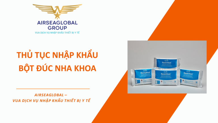 THỦ TỤC NHẬP KHẨU BỘT ĐÚC NHA KHOA