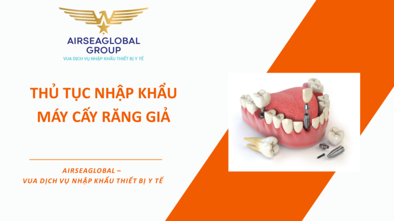 THỦ TỤC NHẬP KHẨU MÁY CẤY RĂNG GIẢ
