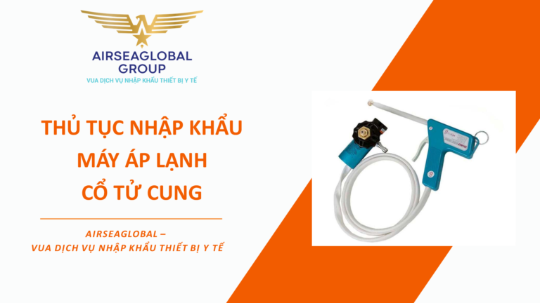 THỦ TỤC NHẬP KHẨU MÁY ÁP LẠNH CỔ TỬ CUNG