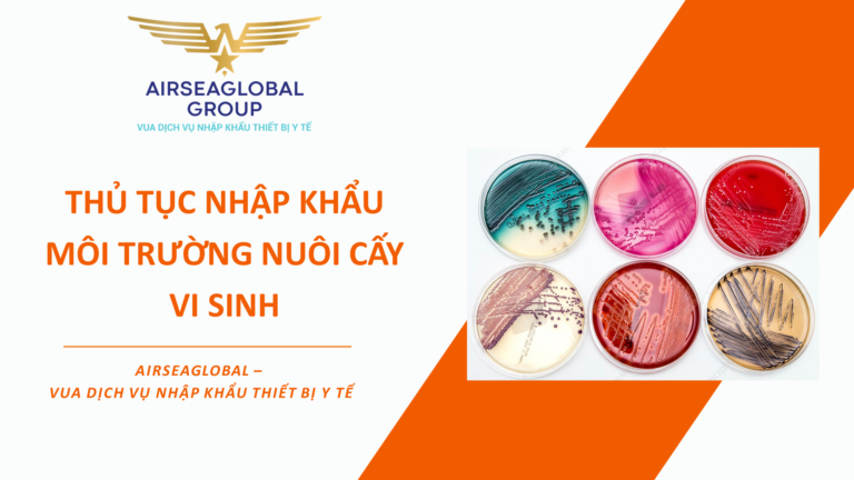 THỦ TỤC NHẬP KHẨU MÔI TRƯỜNG NUÔI CẤY VI SINH
