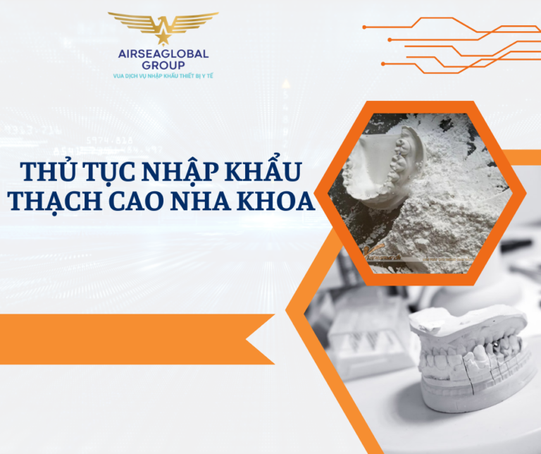 THỦ TỤC NHẬP KHẨU THẠCH CAO NHA KHOA
