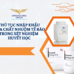 THỦ TỤC NHẬP KHẨU HÓA CHẤT NHUỘM TẾ BÀO TRONG XÉT NGHIỆM HUYẾT HỌC
