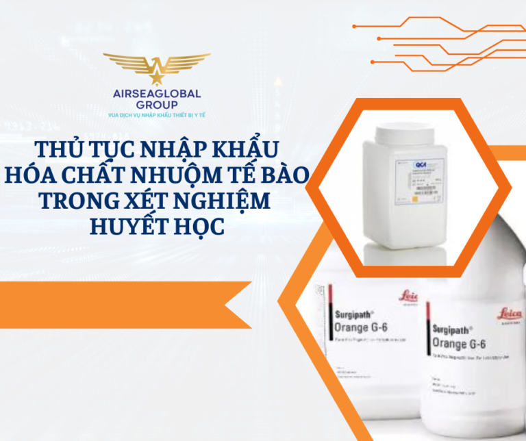THỦ TỤC NHẬP KHẨU HÓA CHẤT NHUỘM TẾ BÀO TRONG XÉT NGHIỆM HUYẾT HỌC