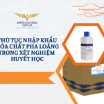 THỦ TỤC NHẬP KHẨU HÓA CHẤT PHA LOÃNG TRONG XÉT NGHIỆM HUYẾT HỌC