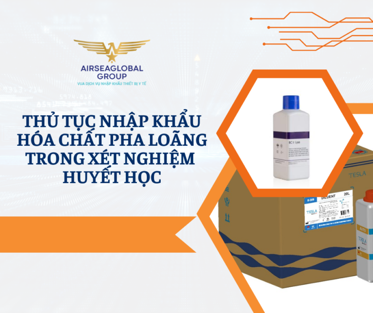 THỦ TỤC NHẬP KHẨU HÓA CHẤT PHA LOÃNG TRONG XÉT NGHIỆM HUYẾT HỌC