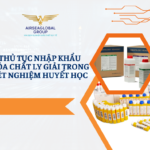 THỦ TỤC NHẬP KHẨU HÓA CHẤT LY GIẢI TRONG XÉT NGHIỆM HUYẾT HỌC