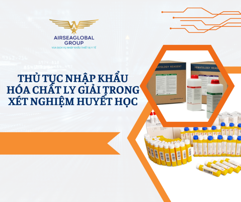 THỦ TỤC NHẬP KHẨU HÓA CHẤT LY GIẢI TRONG XÉT NGHIỆM HUYẾT HỌC