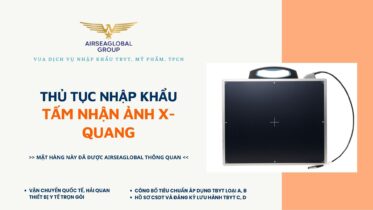 THỦ TỤC NHẬP KHẨU TẤM NHẬN ẢNH X-QUANG MỚI NHẤT