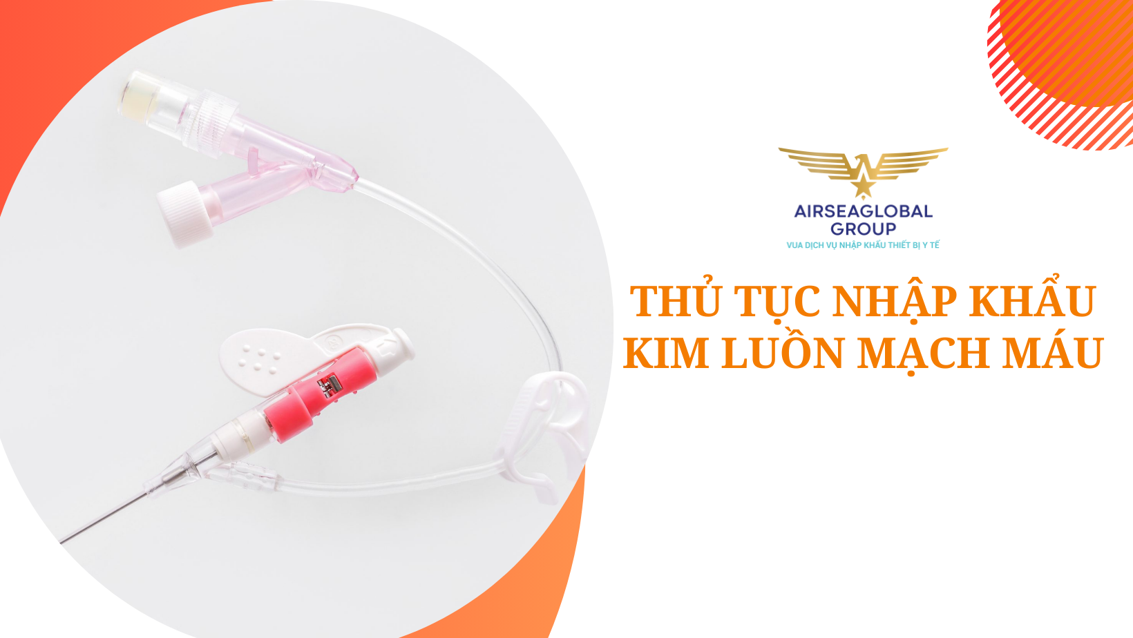 THỦ TỤC NHẬP KHẨU KIM LUỒN MẠCH MÁU - Airseaglobal - Vua dịch vụ NK TBYT