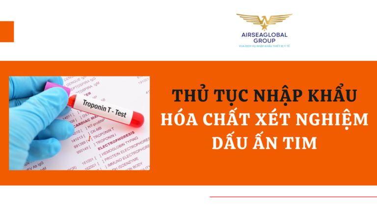 THỦ TỤC NHẬP KHẨU HÓA CHẤT XÉT NGHIỆM DẤU ẤN TIM