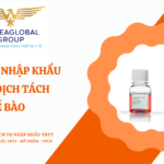 THỦ TỤC NHẬP KHẨU DUNG DỊCH TÁCH TẾ BÀO