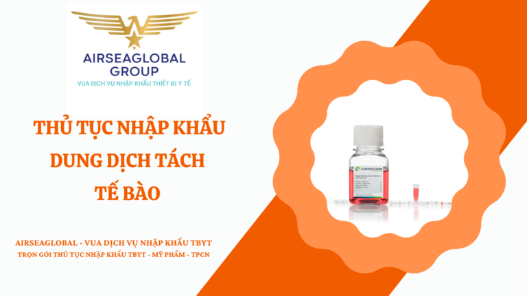 THỦ TỤC NHẬP KHẨU DUNG DỊCH TÁCH TẾ BÀO