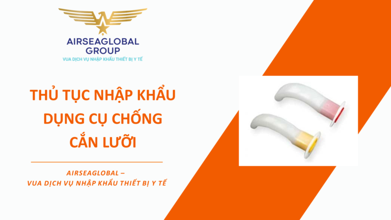 THỦ TỤC NHẬP KHẨU DỤNG CỤ CHỐNG CẮN LƯỠI