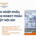 THỦ TỤC NHẬP KHẨU HỆ THỐNG ROBOT PHẪU THUẬT NỘI SOI