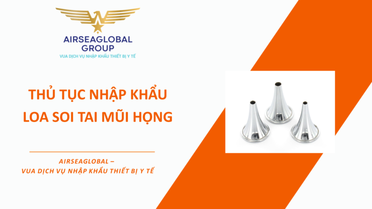 THỦ TỤC NHẬP KHẨU LOA SOI TAI MŨI HỌNG