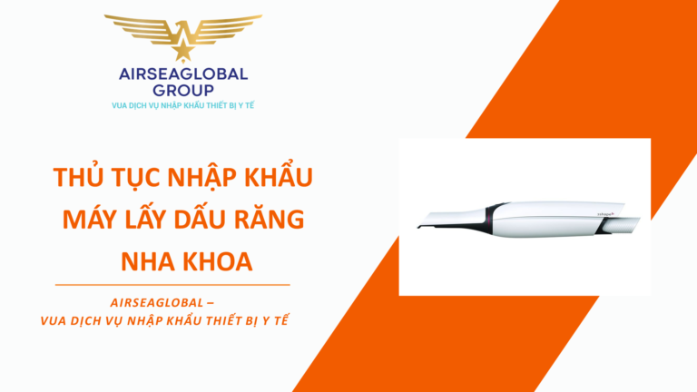THỦ TỤC NHẬP KHẨU MÁY LẤY DẤU RĂNG NHA KHOA