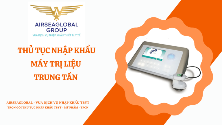 THỦ TỤC NHẬP KHẨU MÁY TRỊ LIỆU TRUNG TẦN