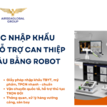 THỦ TỤC NHẬP KHẨU THIẾT BỊ HỖ TRỢ CAN THIỆP MẠCH MÁU BẰNG ROBOT