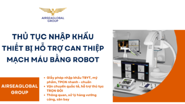 THỦ TỤC NHẬP KHẨU THIẾT BỊ HỖ TRỢ CAN THIỆP MẠCH MÁU BẰNG ROBOT