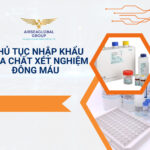 THỦ TỤC NHẬP KHẨU HÓA CHẤT XÉT NGHIỆM ĐÔNG MÁU
