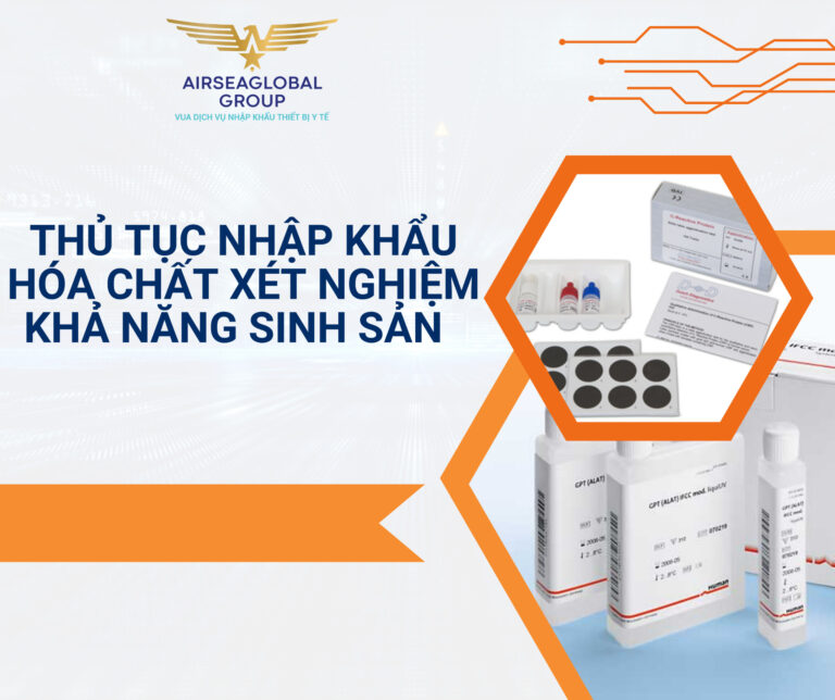 THỦ TỤC NHẬP KHẨU HÓA CHẤT XÉT NGHIỆM KHẢ NĂNG SINH SẢN