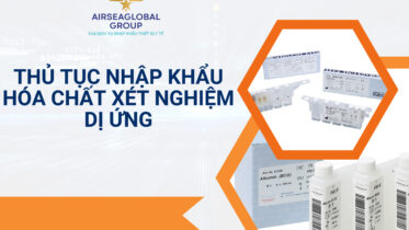 THỦ TỤC NHẬP KHẨU HÓA CHẤT XÉT NGHIỆM DỊ ỨNG