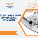 THỦ TỤC NHẬP KHẨU MÁY NÂNG CƠ, XÓA NHĂN
