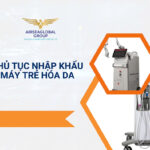 THỦ TỤC NHẬP KHẨU MÁY TRẺ HÓA DA