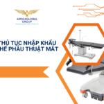 THỦ TỤC NHẬP KHẨU GHẾ PHẪU THUẬT MẮT
