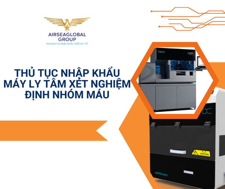 THỦ TỤC NHẬP KHẨU MÁY LY TÂM XÉT NGHIỆM ĐỊNH NHÓM MÁU