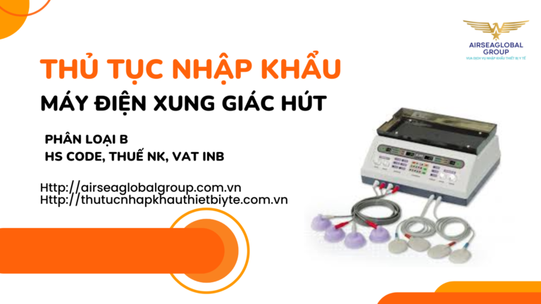 THỦ TỤC NHẬP KHẨU MÁY ĐIỆN XUNG GIÁC HÚT