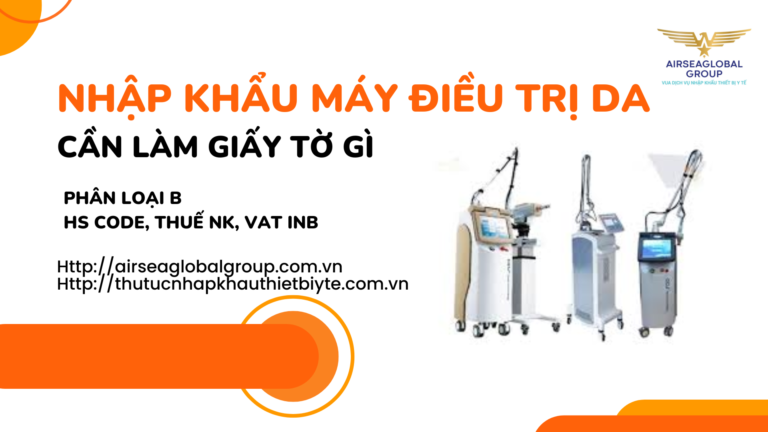 NHẬP KHẨU MÁY ĐIỀU TRỊ DA CẦN LÀM GIẤY TỜ GÌ