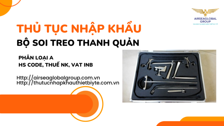 THỦ TỤC NHẬP KHẨU BỘ SOI TREO THANH QUẢN