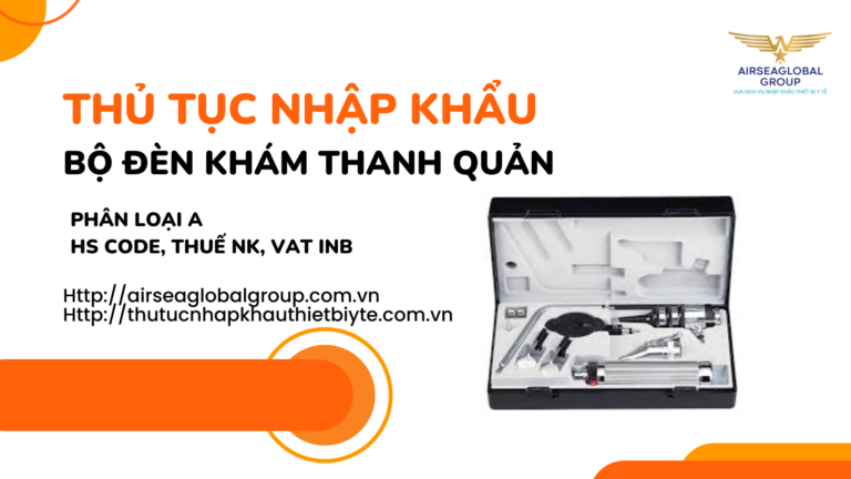 THỦ TỤC NHẬP KHẨU BỘ ĐÈN KHÁM THANH QUẢN