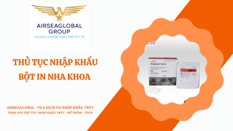 THỦ TỤC NHẬP KHẨU BỘT IN NHA KHOA