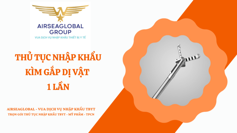 THỦ TỤC NHẬP KHẨU KÌM GẮP DỊ VẬT 1 LẦN