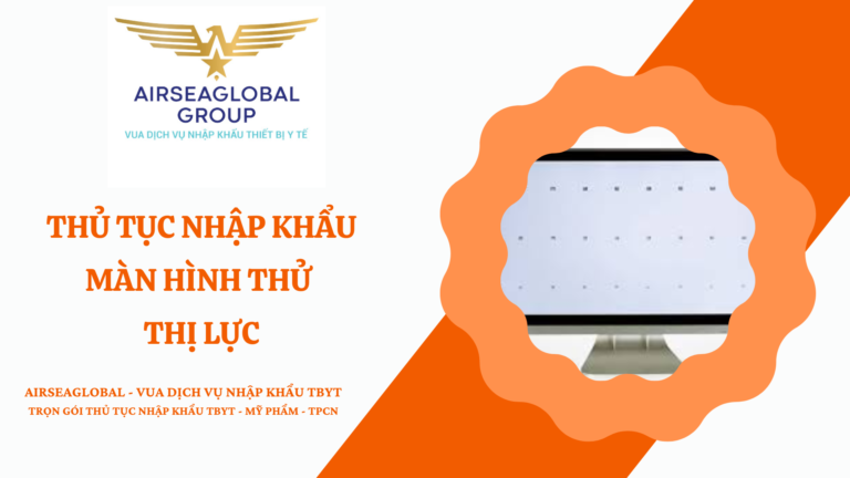 THỦ TỤC NHẬP KHẨU MÀN HÌNH THỬ THỊ LỰC